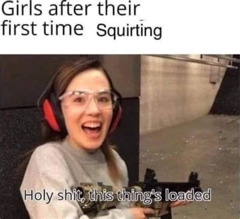 Girls After Their First Time Squirting Ly Is Things Ifunny