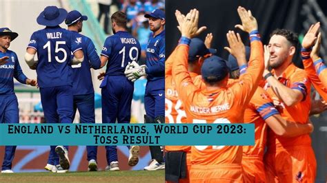 Who Won The Toss Today Eng Vs Ned World Cup Match England Vs