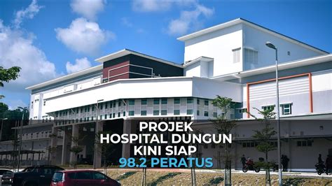 Projek Pembinaan Hospital Dungun Kini Siap 982 Peratus Youtube