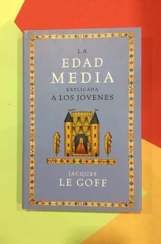 La Edad Media Explicada A Los Jóvenes Jacques Le Goff Mercadolibre