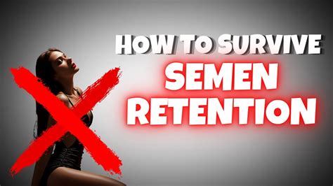 How To Survive Semen Retention And Nofap As A Man Youtube