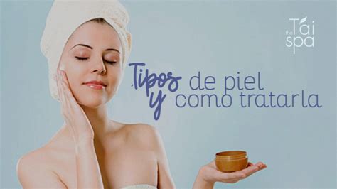 Tipos De Piel Y Como Tratar Cada Una The T Ai Spa Blog The Best Porn