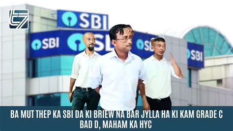 BA MUT THEP KA SBI DA KI BRIEW NA BAR JYLLA HA KI KAM GRADE C BAD D