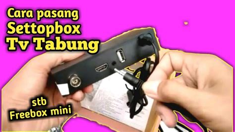 Cara Pasang SET TOP BOX Di Tv Tabung Pemasangan Set Top Box Tv Tabung