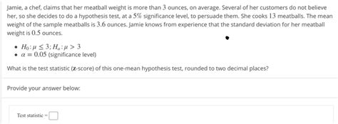 Solved Jamie, a chef, claims that her meatball weight is | Chegg.com