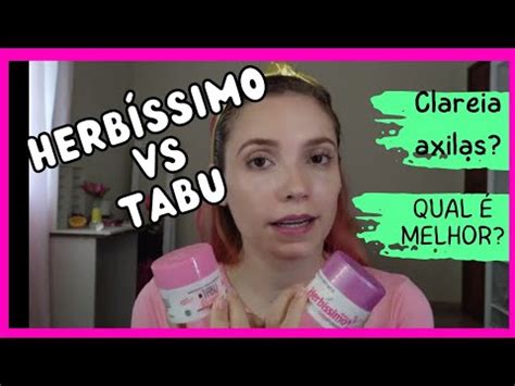 Qual O Melhor Herbissimo Para Clarear Axilas - TABU VS HERBÍSSIMO QUAL O MELHOR DESODORANTE? CLAREAR AXILA - YouTube