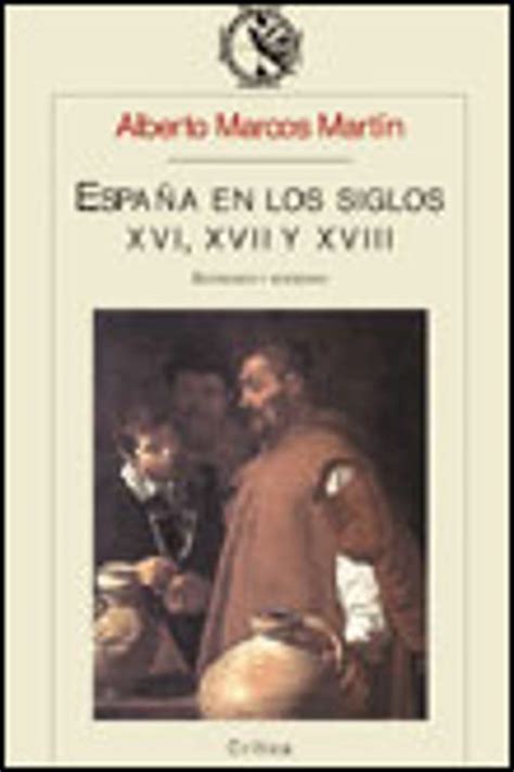 EspaÑa En Los Siglos Xvi Xvii Y Xviii Economia Y Sociedad Alberto Marcos Martin Casa Del Libro