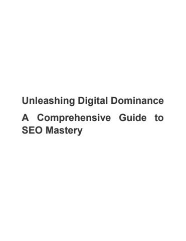 Unleashing Digital Dominance A Comprehensive Guide To SEO Mastery