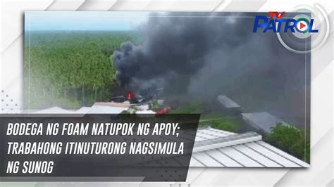 Bodega Ng Foam Natupok Ng Apoy Trabahong Itinuturong Nagsimula Ng