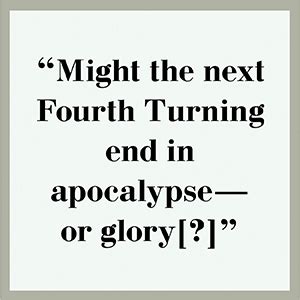 The Fourth Turning: What the Cycles of History Tell Us About America's Next Rendezvous with ...