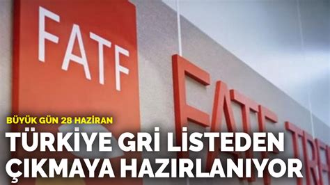 Büyük gün 28 Haziran Türkiye gri listeden çıkmaya hazırlanıyor