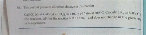 51 The Partial Pressure Of Carbon Dioxide In The Reaction CaCO S