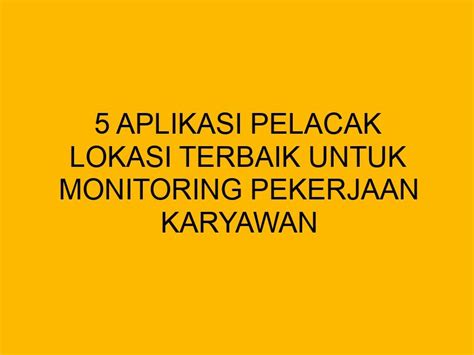 Aplikasi Pelacak Lokasi Terbaik Untuk Monitoring Pekerjaan Karyawan