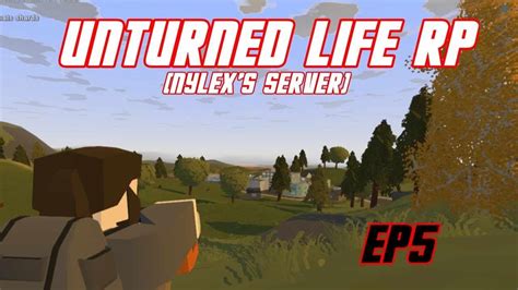 Unturned Life Rp Ep Nylex S Server Youtube