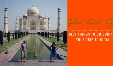 India Travel Tips 4 Best Things To Do During Your India Trip