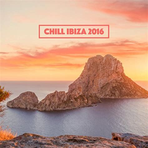 Play Chill Ibiza 2016 by Ibiza Chill Out Ambiente Lounge Music Café