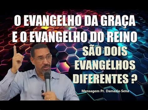 Mensagem O Evangelho Da Gra A E O Evangelho Do Reino S O Dois