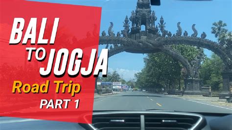 Road Trip Bali Jogja Part Perjalanan Dari Bali Ke Jogja Via Pintu