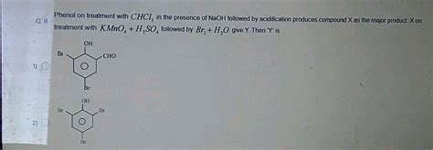 Q Phenol On Treatment With Chci In The Presence Of Naoh Followed By