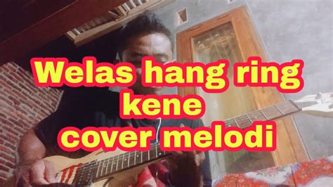 Welas Hang Ring Kene Cover Melodi Youtube