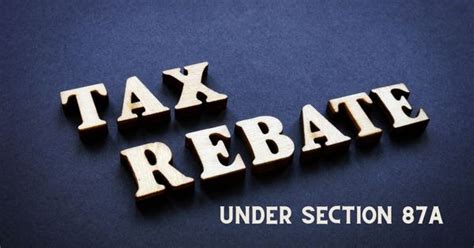 Understanding Income Tax Rebate Under Section 87A The Tax Heaven