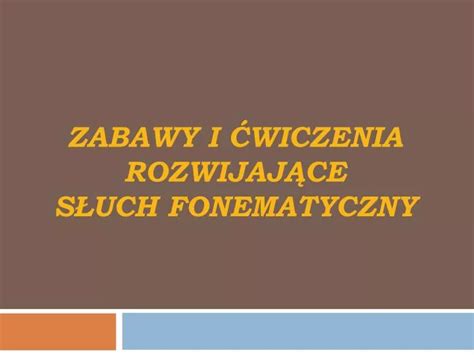 Ppt Zabawy I Wiczenia Rozwijaj Ce S Uch Fonematyczny Powerpoint