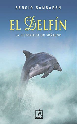 El Delfín La historia de un soñador by Sergio Bambaren Roggero Goodreads