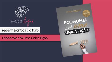Economia Em Uma Única Lição - Resenha Crítica do livro "Economia em uma única lição" de Henry Hazlitt.
