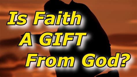 Is Faith A Gift From God Youtube