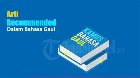 Recommended Dalam Bahasa Gaul Adalah Apa Istilah Populer Di Media