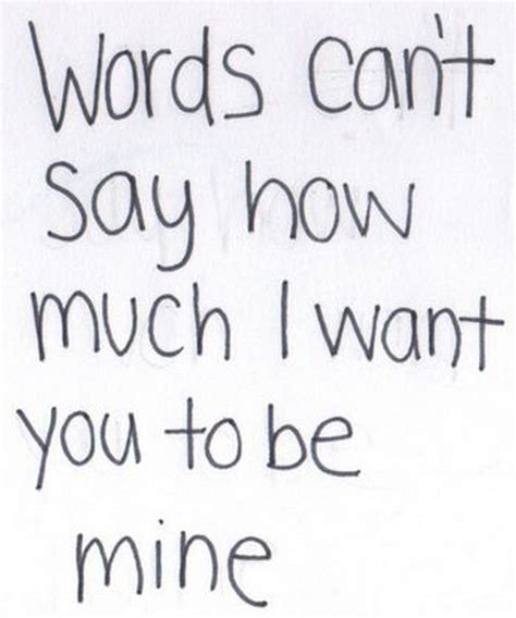 45 Crush Quotes Words Cant Say How Much I Want You To Be Mine Now