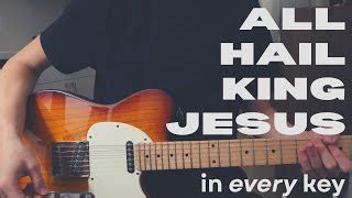 All Hail King Jesus In EVERY Key Electric Tutorial Chords Chordify