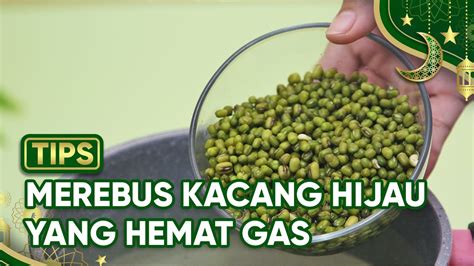 Tips Merebus Kacang Hijau Yang Hemat Gas Dijamin Empuk Dan Enak Youtube