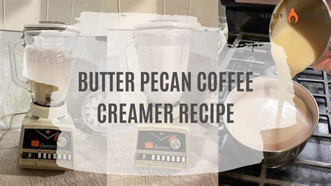 Butter Pecan Coffee Creamer Recipe A Subtly Sweet Treat