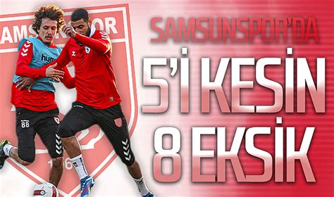 Samsunspor Da Fatih Karag Mr K Ma Ncesi I Kesin Eksik