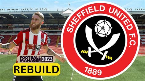 Rebuilding Sheffield Utd Fm Rebuild Football Manager Youtube