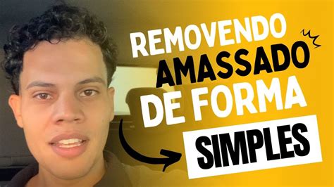 Como Tirar Amassado De Forma Simples Youtube