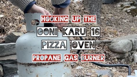 Hooking Up the Ooni Karu 16 Pizza Oven Propane Gas Burner | It’s Pizza ...