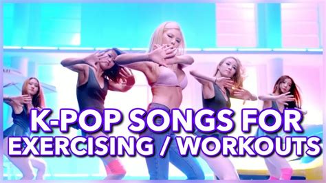 K Pop Songs For Exercising Workouts And The Gym Youtube