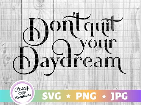 Don T Quit Your Daydream Svg Png Inspirational Etsy