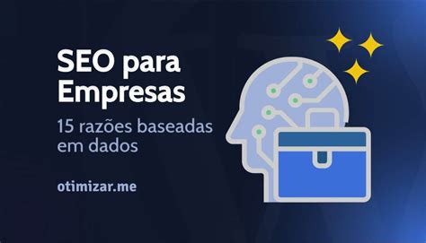 Por que sua empresa precisa de SEO 15 razões baseadas em dados