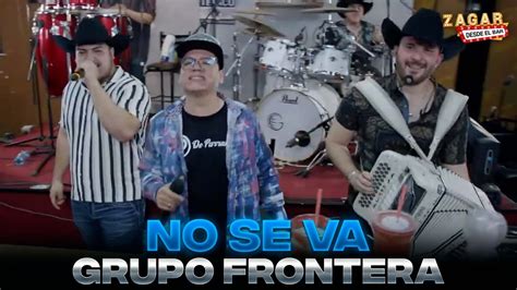 No Se Va Grupo Frontera Youtube