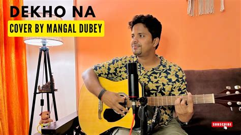 Dekho Na Cover By Mangal Dubey Fanaa Song Sonu Nigam Sunidhi