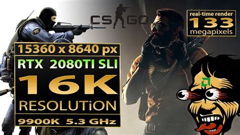 Counter Strike Global Offensive 16K Gameplay RTX 2080 TI SLI CSGO 16K