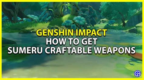 How To Get Sumeru Craftable Weapons In Genshin Impact