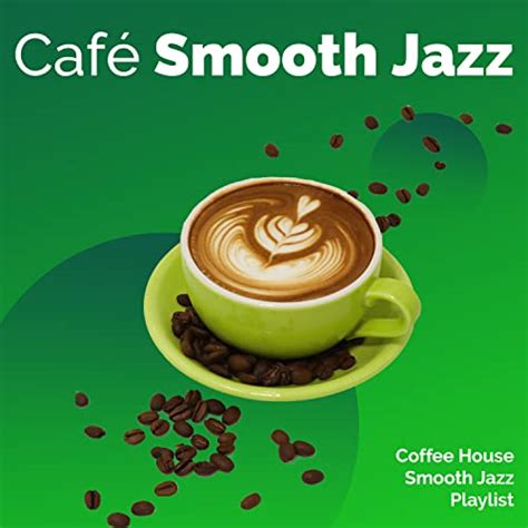 Amazon Music Coffee House Smooth Jazz Playlist Caf Smooth Jazz