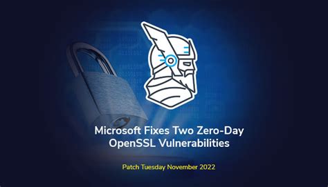 Patch Tuesday November 2022 Microsoft Fixes Two Zero Day OpenSSL