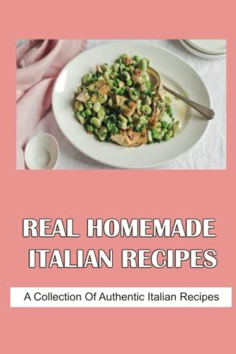 Real Homemade Italian Recipes A Collection Of Authentic Italian Recipes By Daryl Njango Goodreads