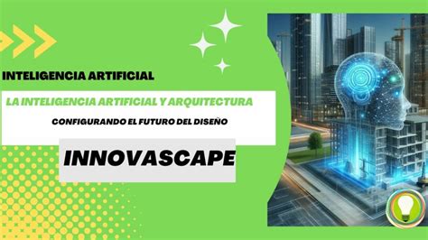 La Inteligencia Artificial Y Arquitectura Configurando El Futuro Del