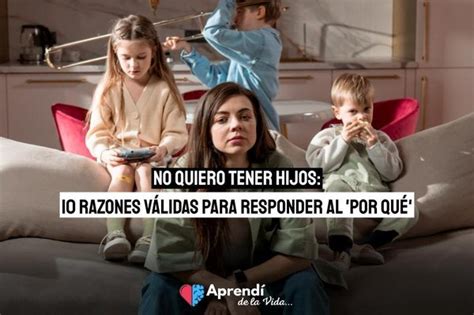 40 Buenas Razones Para No Tener Hijos Padres